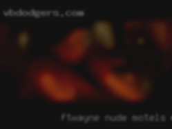 Ftwayne nude women wanting sex motels where.